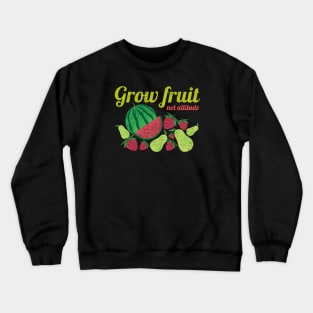 Grow Fruit Not Attitude, Growing Fruit, Watermelon, Pears, Strawberries, Distressed Crewneck Sweatshirt